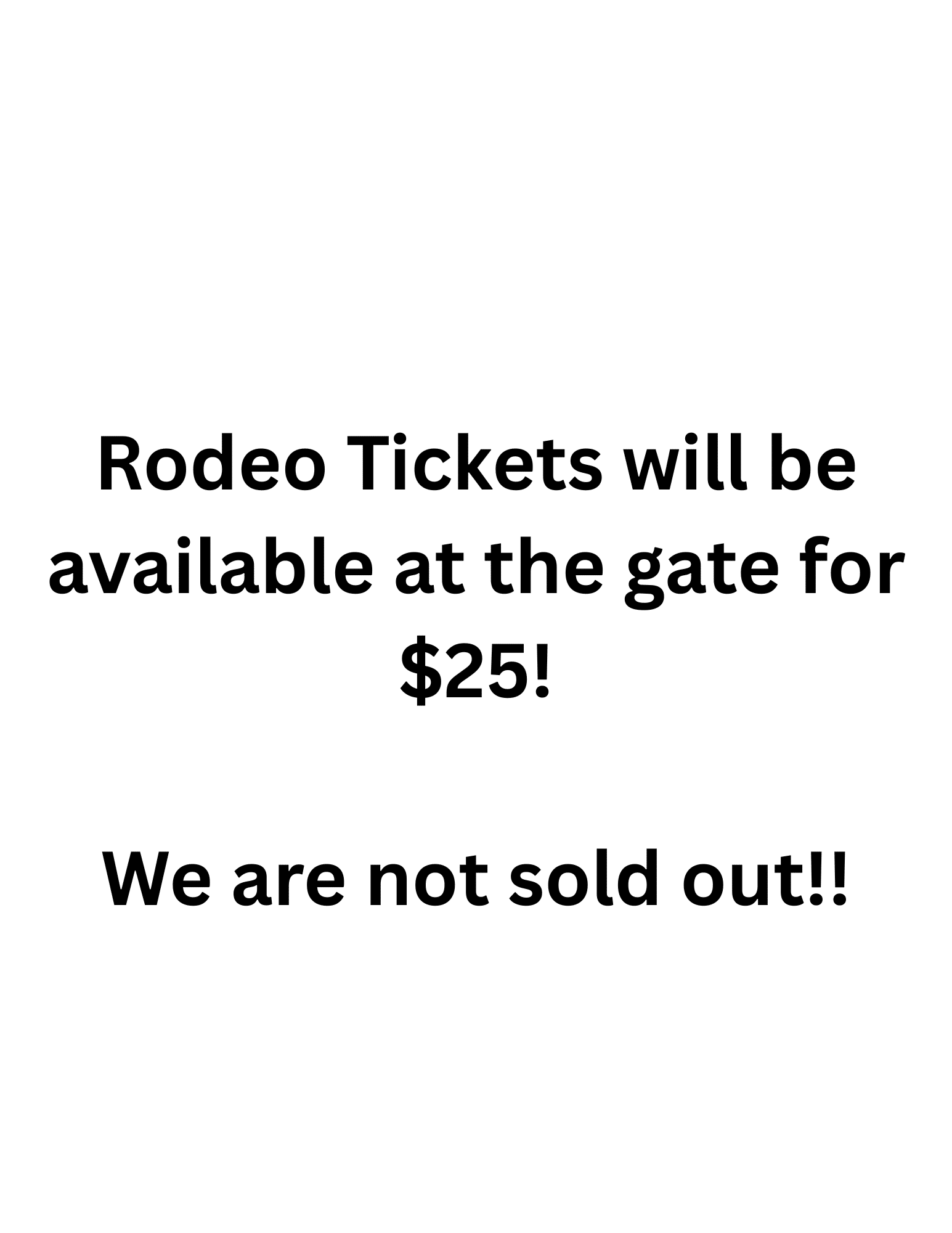 Rodeo Tickets will be available at the gate We are not sold out